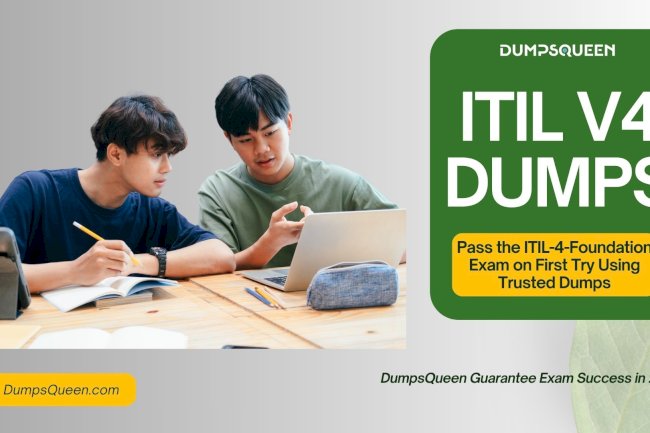 DumpsQueen ITIL 4 Foundation Exam Dumps Make You Exam Ready Fast