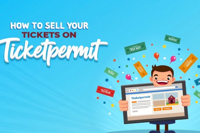 How to Sell Your Tickets on Ticketpermit: A Step-by-Step Guide for First-Time Sellers