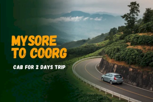 2-Day Coorg Escape from Mysore: Cab Packages, Routes & Tips