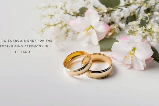 Tips to borrow money for the wedding ring ceremony in Ireland 