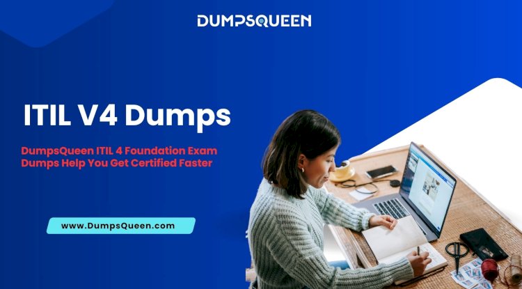 DumpsQueen ITIL-4-Foundation Dumps Are All You Need to Pass