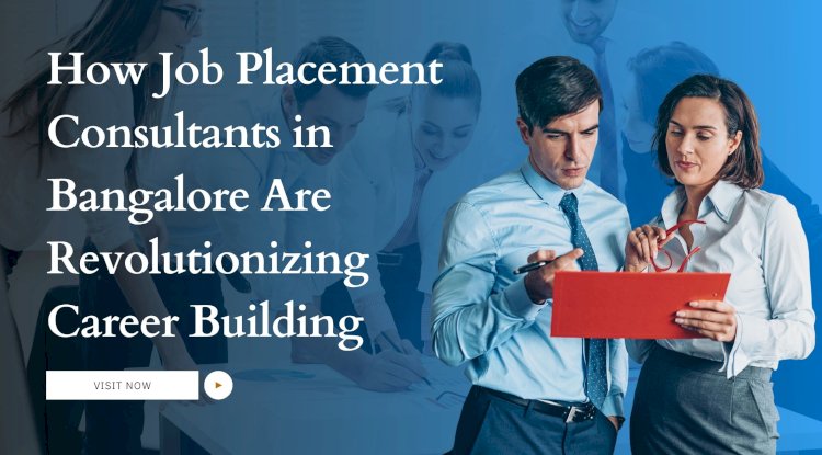 How Job Placement Consultants in Bangalore Are Revolutionizing Career Building 