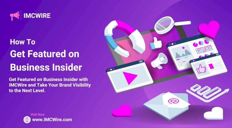 IMCWire Makes It Effortless to Get Featured on Business Insider and Build Market Trust