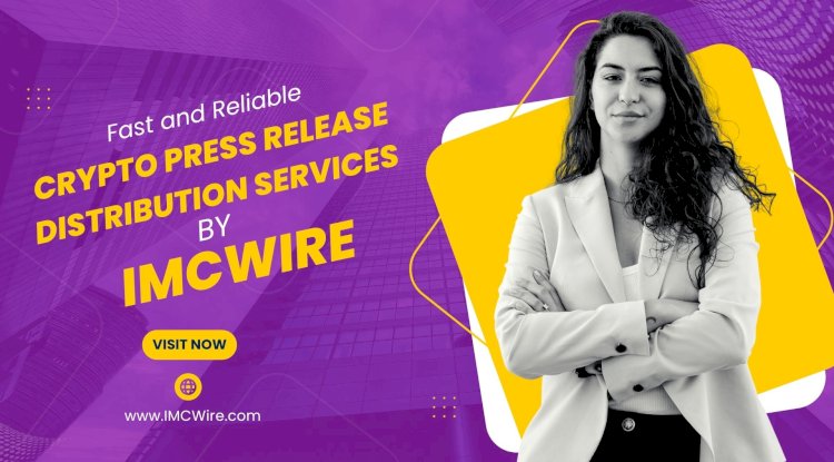 Use IMCWire to Submit and Distribute Crypto News That Gets Shared Widely