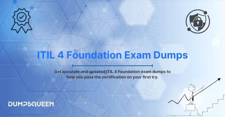 Get Ready for the Test with ITIL-4-Foundation Dumps by DumpsQueen