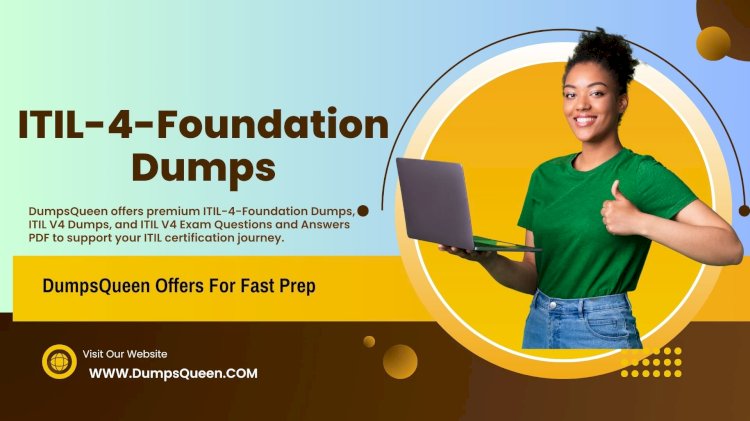 DumpsQueen ITIL-4-Foundation Dumps Are Based on Latest Exam Objectives