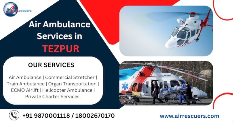 Air Ambulance Services in Tezpur: Rapid Medical Evacuation 24/7