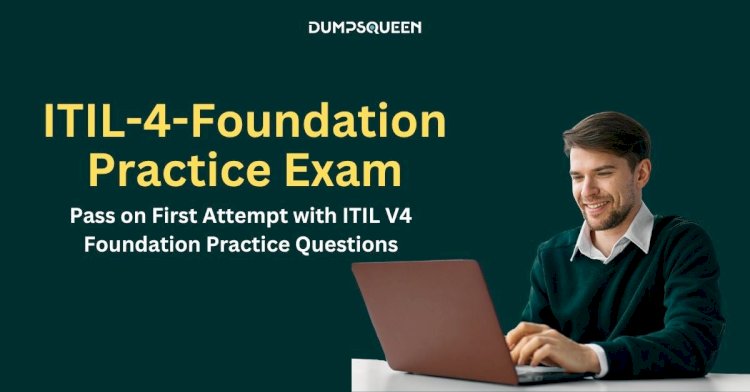 ITIL-4-Foundation Exam Study Material Designed for Your Success at DumpsQueen