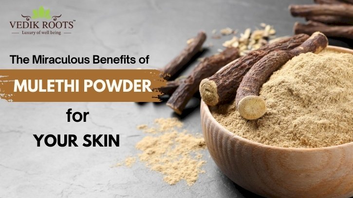 The Miraculous Benefits of Mulethi Powder for Your Skin: Discover How It Can Be a Blessing for Your Skin!