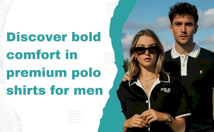 Discover bold comfort in premium polo shirts for men