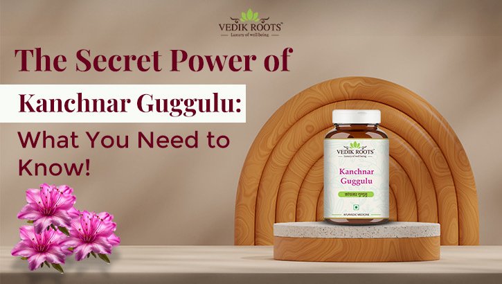 The Secret Power of Kanchnar Guggulu: What You Need to Know!