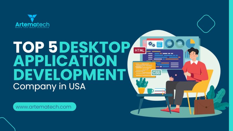 Top 5 Desktop Application Development Company in USA