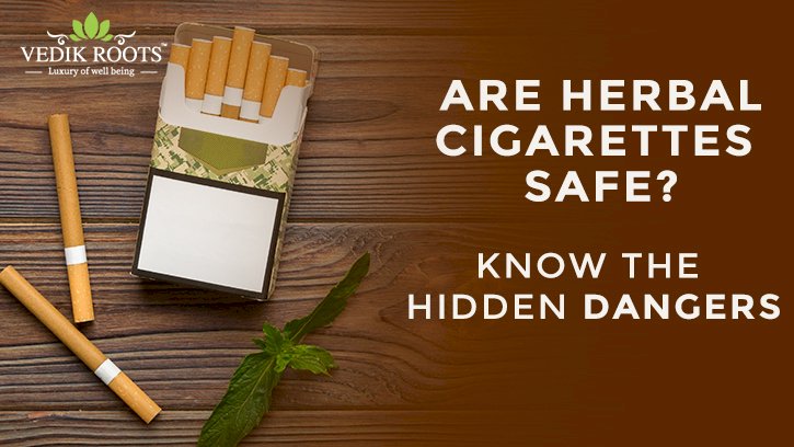 Are Herbal Cigarettes Safe? Know The Hidden Dangers