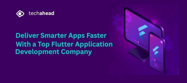 Deliver Smarter Apps Faster with a Top Flutter Application Development Company